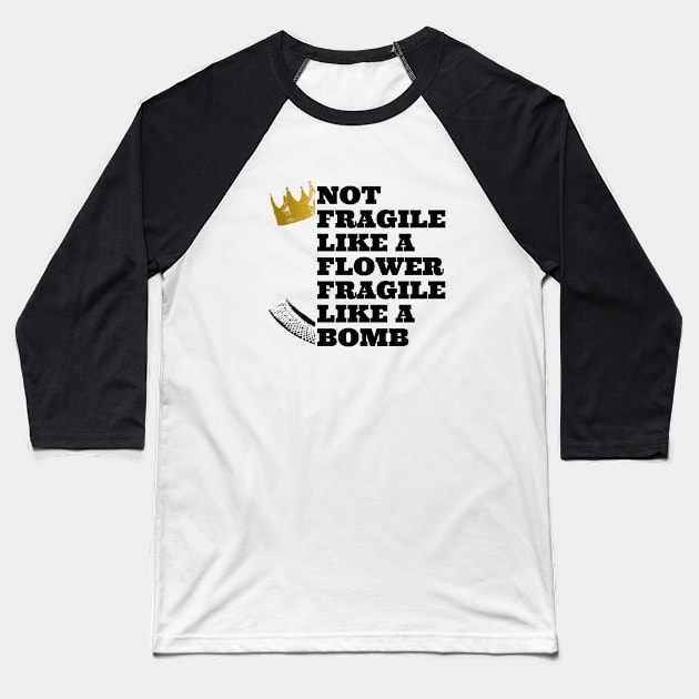 Not fragile like a flower fragile like a bomb, feminist quote, women power Baseball T-Shirt by Maroon55